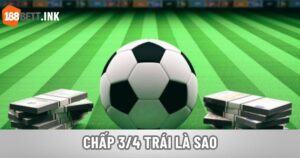 Chấp ¾ trái là sao
